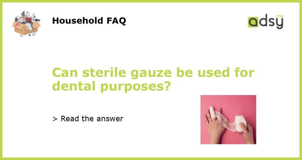 Can sterile gauze be used for dental purposes featured