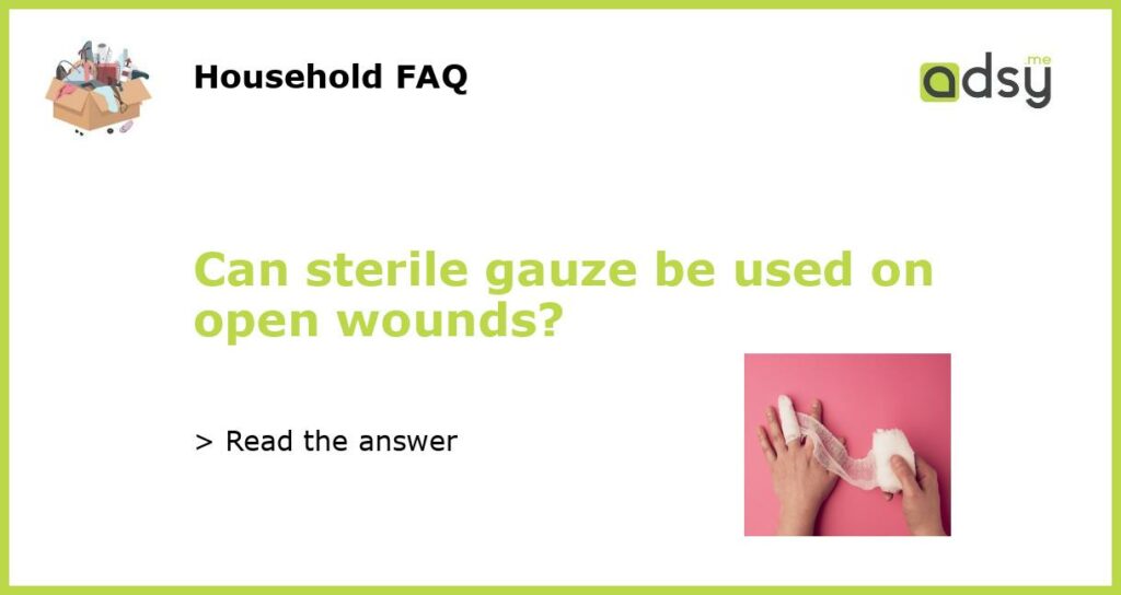 Can sterile gauze be used on open wounds featured