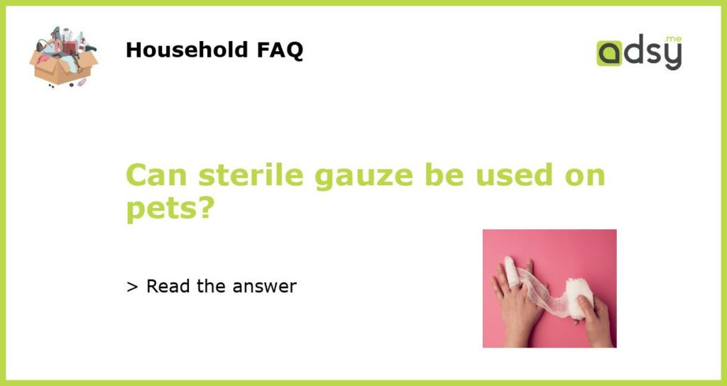 Can sterile gauze be used on pets featured