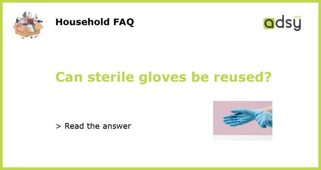 Can sterile gloves be reused featured