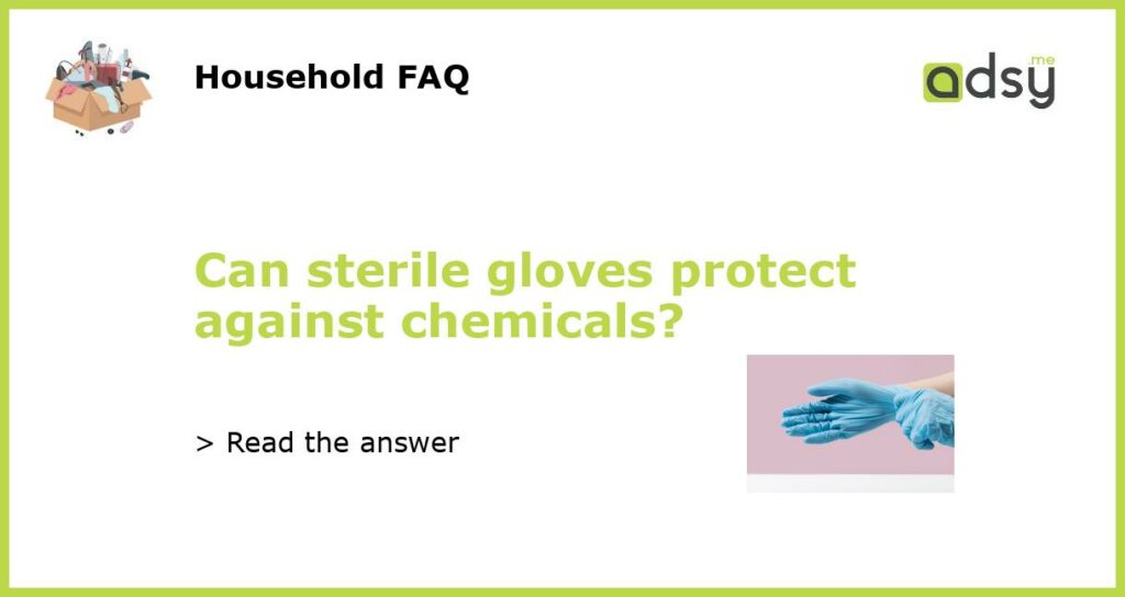 Can sterile gloves protect against chemicals featured
