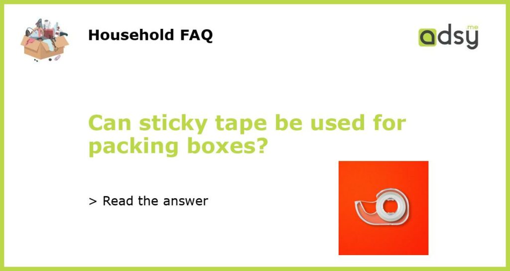 Can sticky tape be used for packing boxes featured