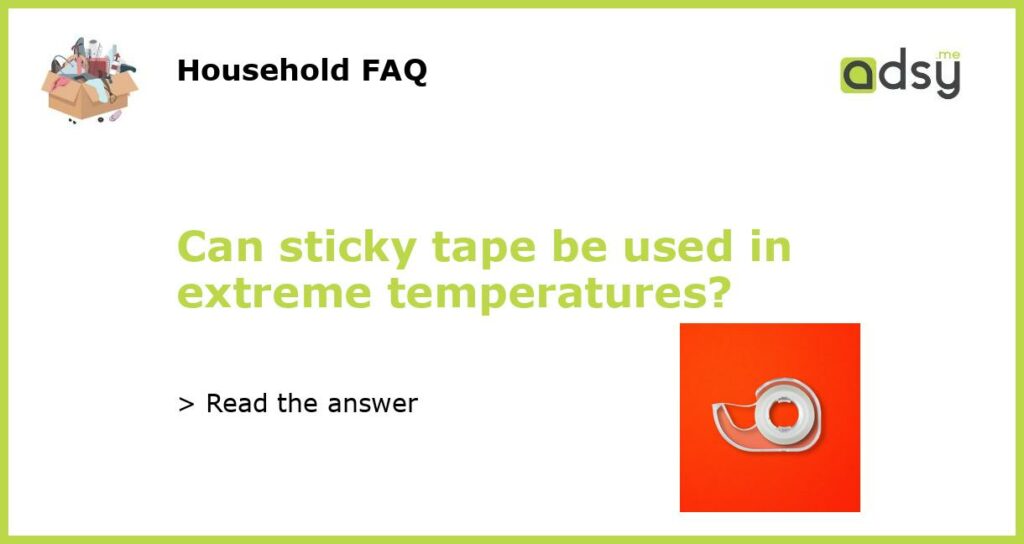 Can sticky tape be used in extreme temperatures featured