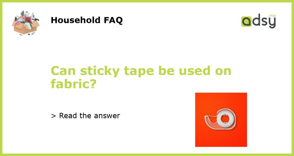 Can sticky tape be used on fabric featured