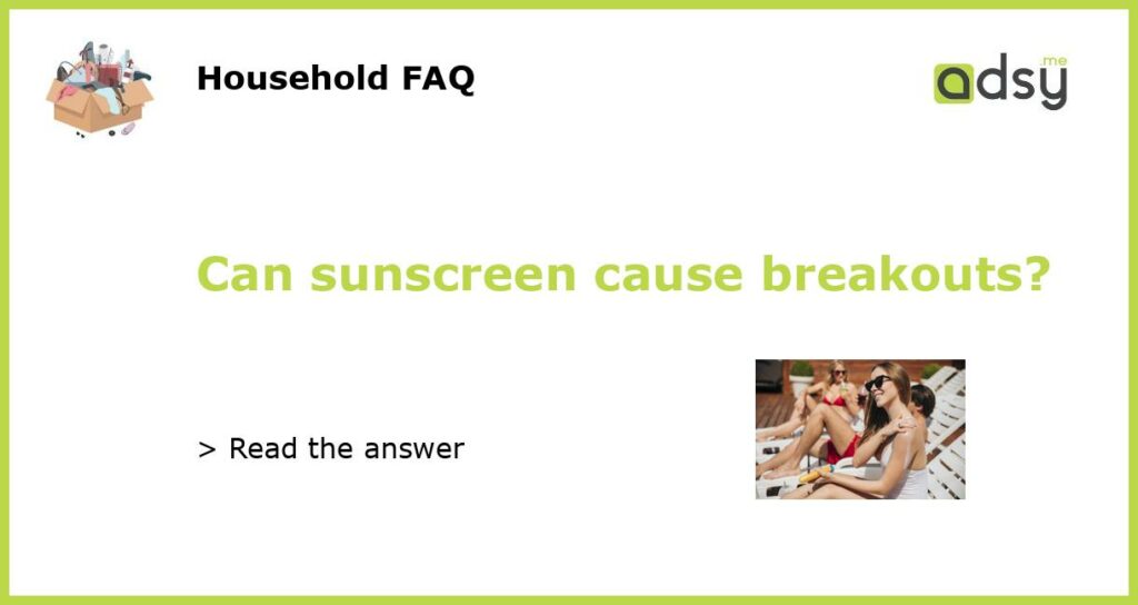 Can sunscreen cause breakouts featured