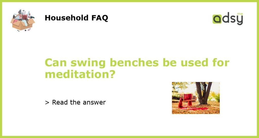 Can swing benches be used for meditation featured