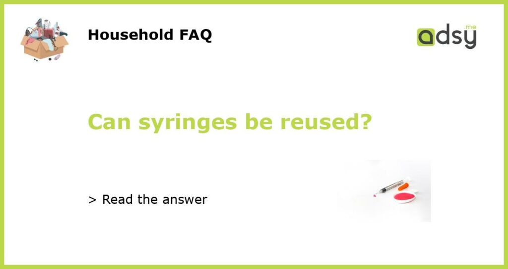 Can syringes be reused featured