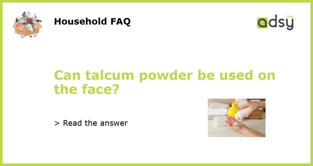 Can talcum powder be used on the face featured