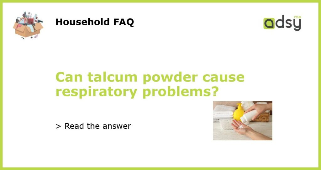 Can talcum powder cause respiratory problems featured