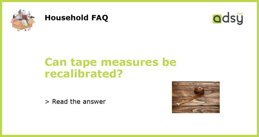 Can tape measures be recalibrated featured
