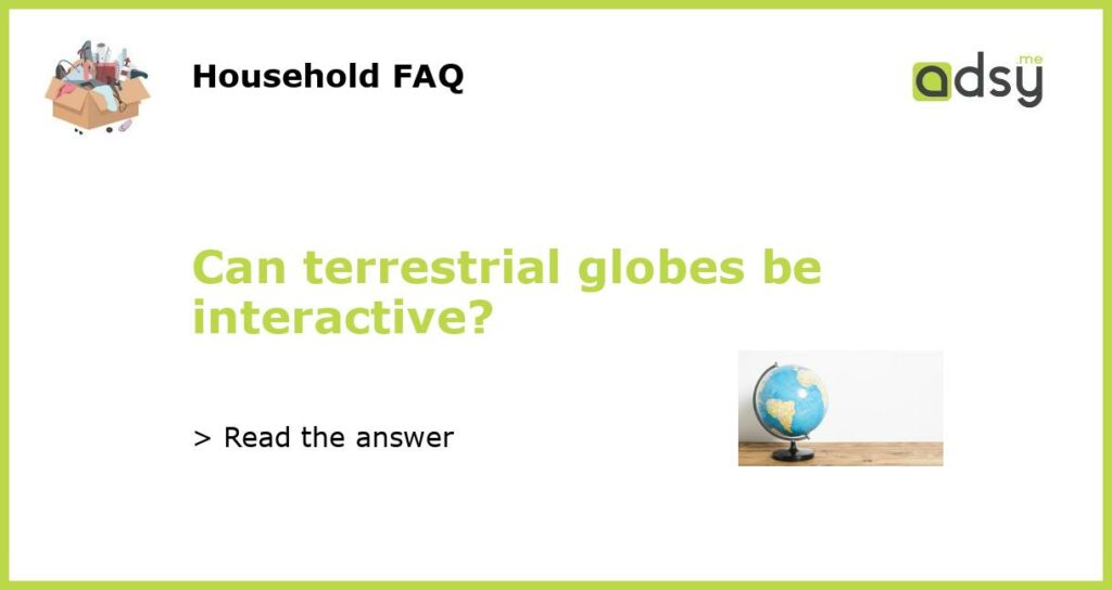 Can terrestrial globes be interactive featured