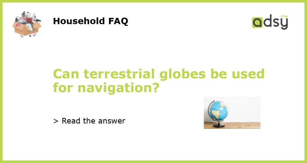 Can terrestrial globes be used for navigation featured