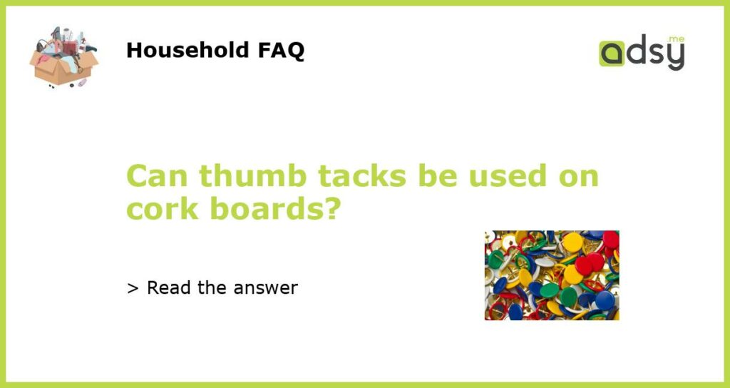 Can thumb tacks be used on cork boards featured