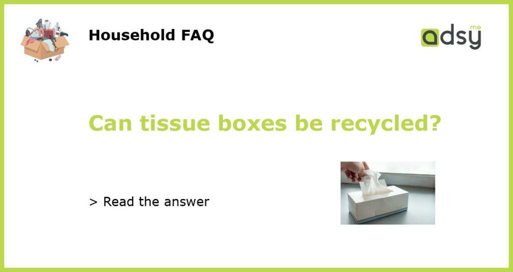 Can tissue boxes be recycled featured