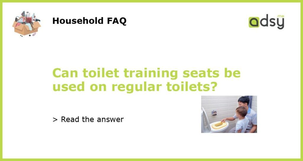 Can toilet training seats be used on regular toilets featured
