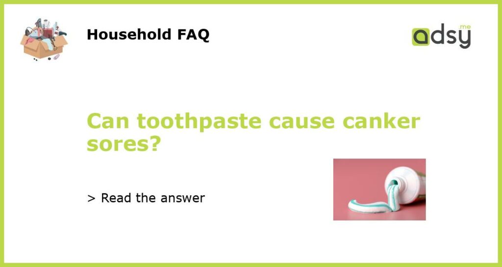Can toothpaste cause canker sores featured