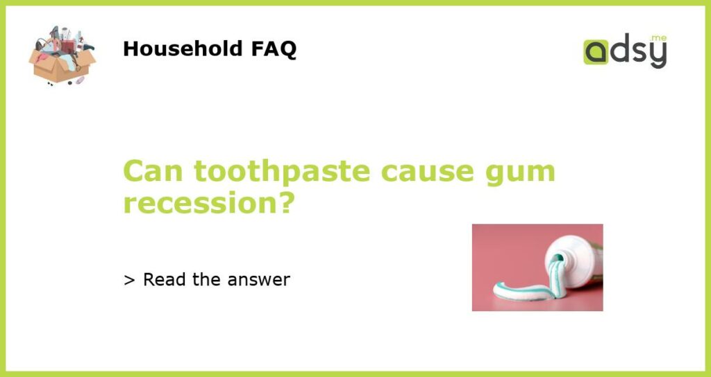 Can toothpaste cause gum recession featured