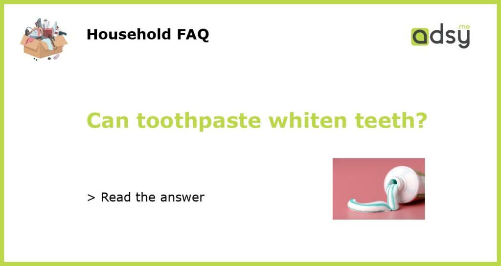 Can toothpaste whiten teeth featured