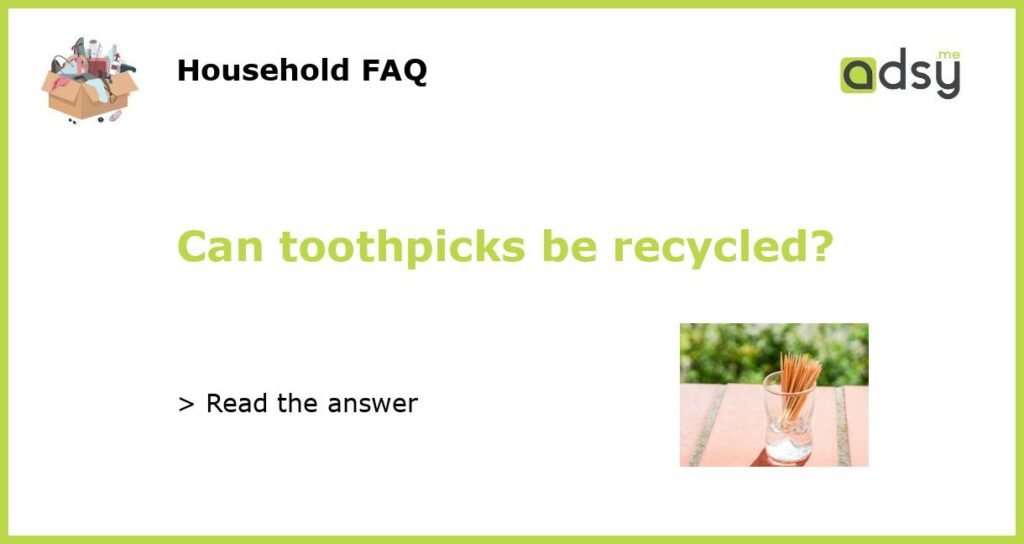 Can toothpicks be recycled featured