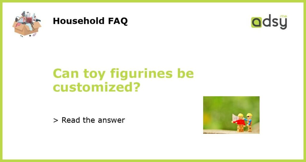 Can toy figurines be customized featured