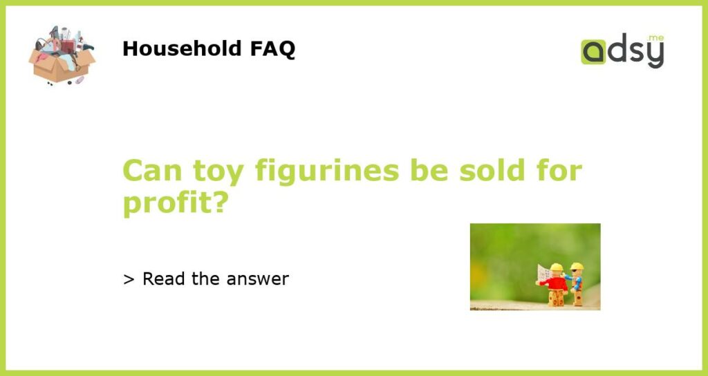 Can toy figurines be sold for profit featured