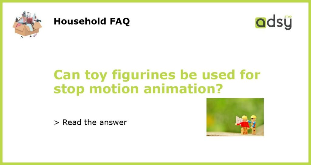 Can toy figurines be used for stop motion animation featured