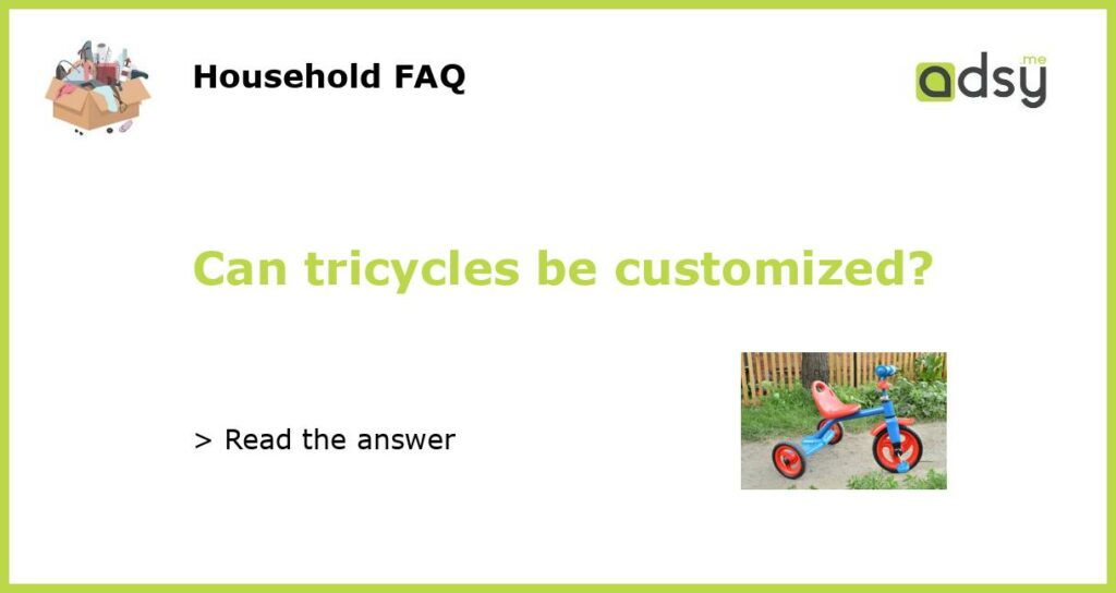 Can tricycles be customized featured