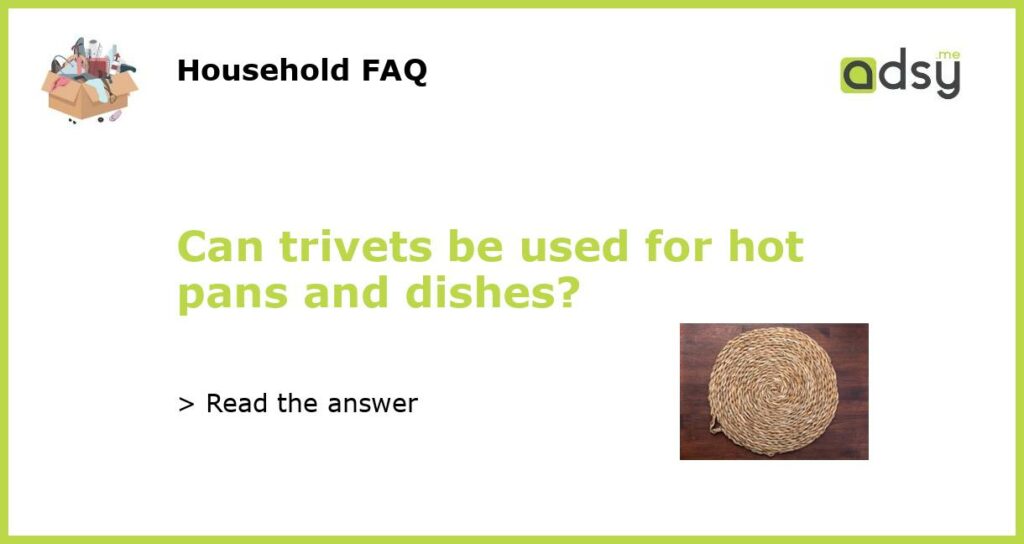 Can trivets be used for hot pans and dishes featured
