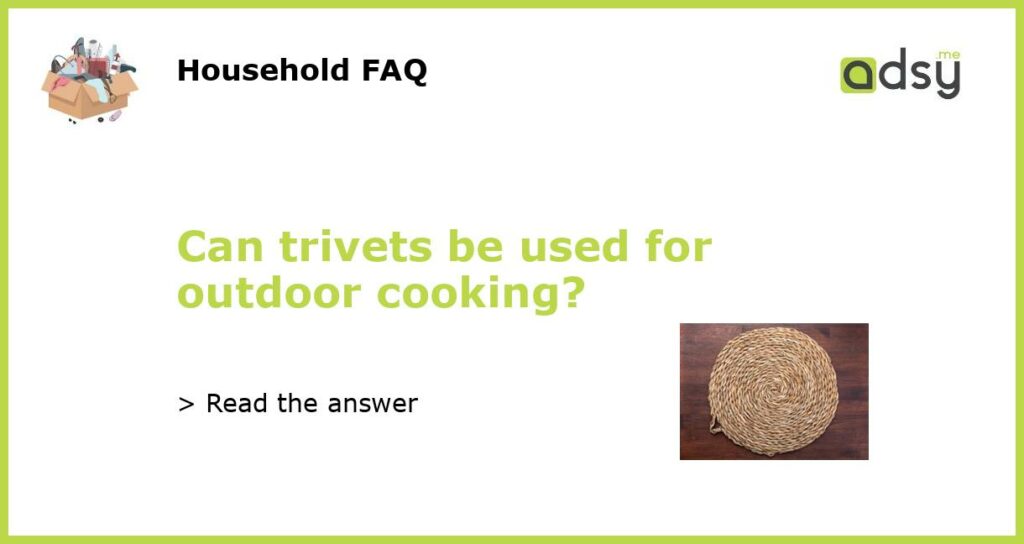 Can trivets be used for outdoor cooking featured