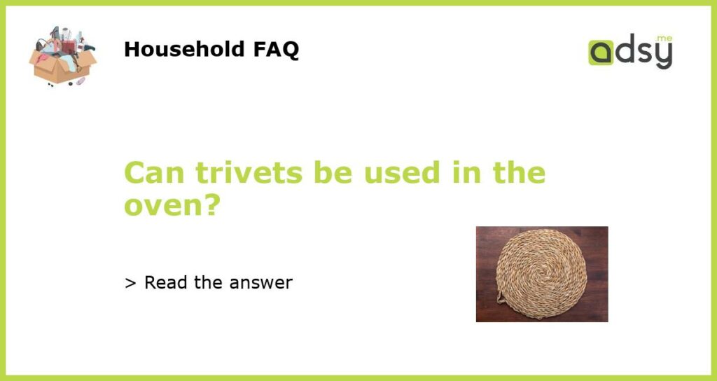 Can trivets be used in the oven featured