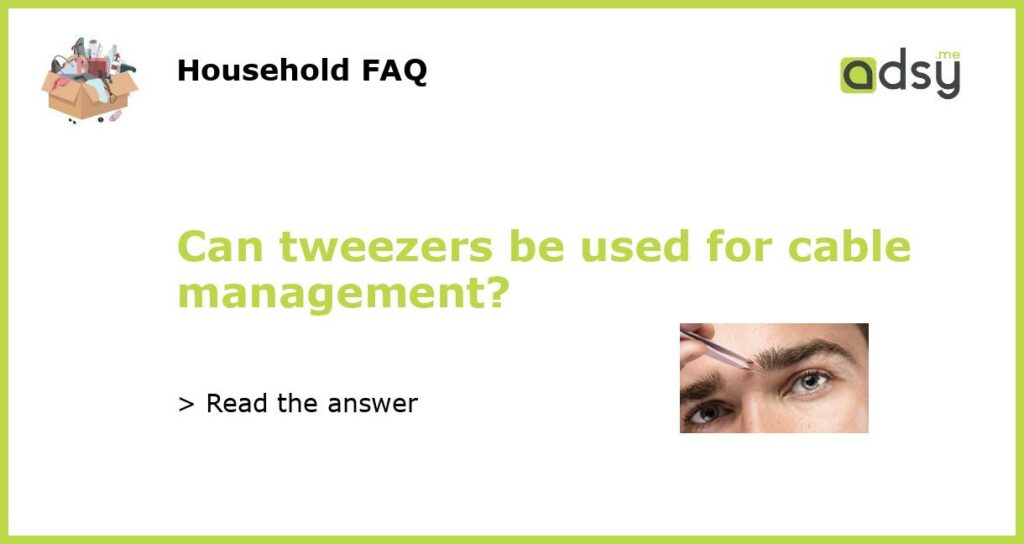 Can tweezers be used for cable management featured