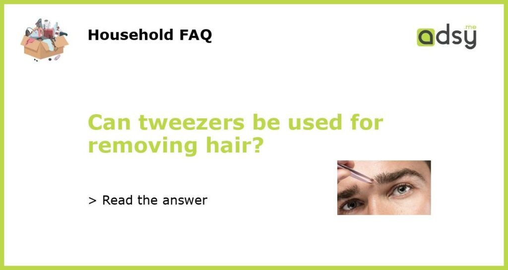 Can tweezers be used for removing hair featured