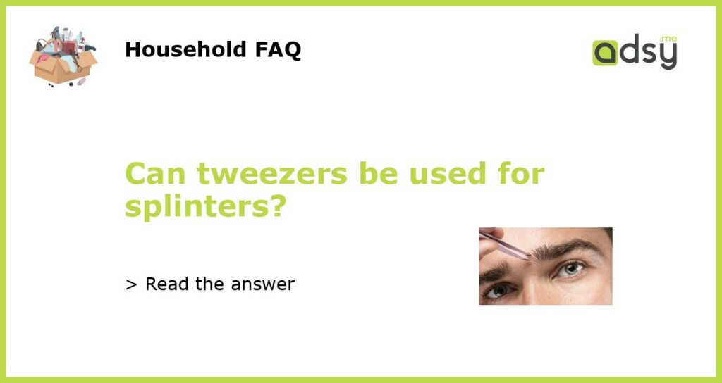 Can tweezers be used for splinters featured