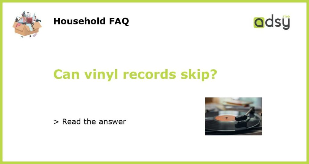 Can vinyl records skip featured