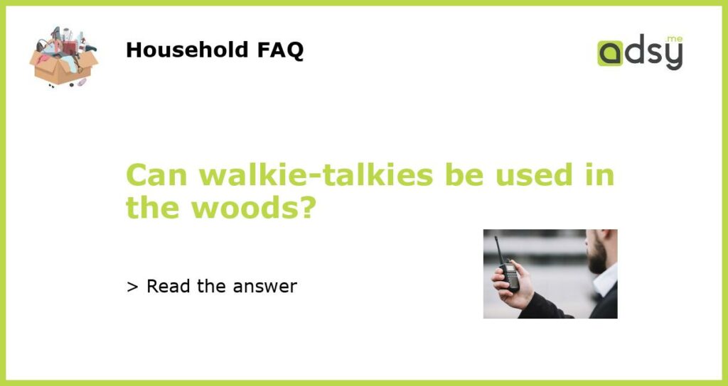 Can walkie talkies be used in the woods featured