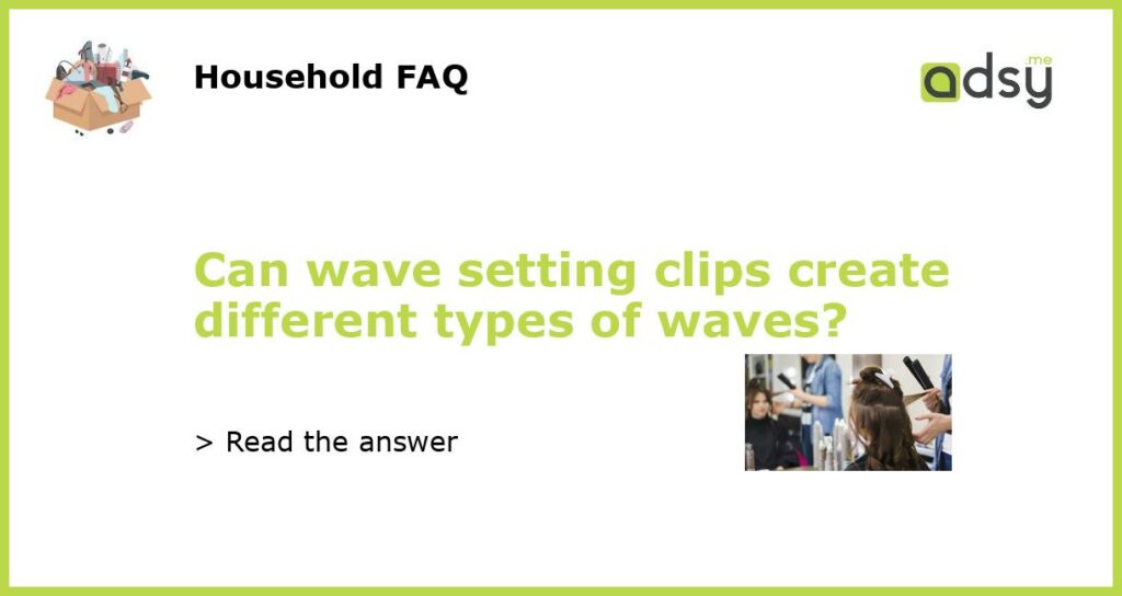 Can wave setting clips create different types of waves featured