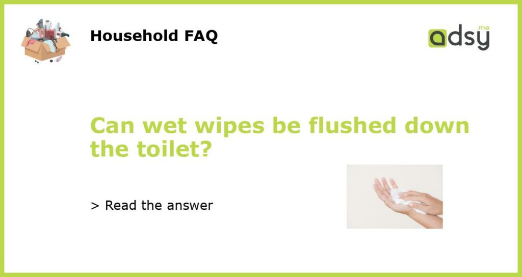 Can wet wipes be flushed down the toilet featured