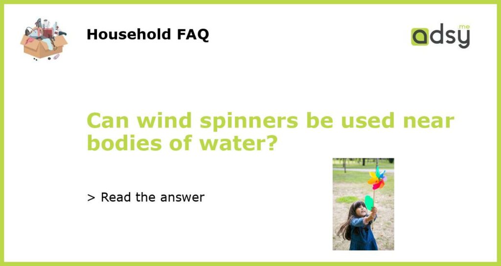 Can wind spinners be used near bodies of water featured