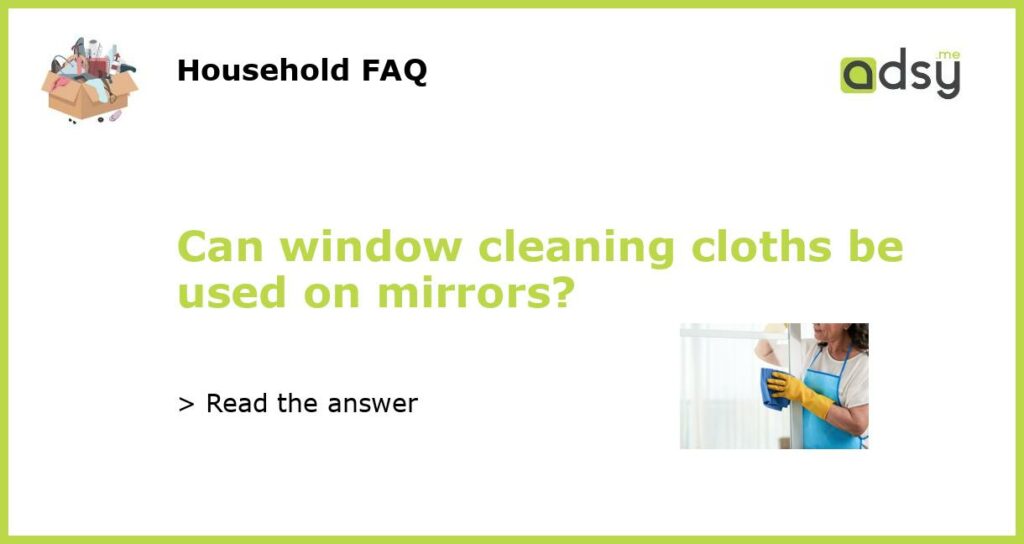 Can window cleaning cloths be used on mirrors featured