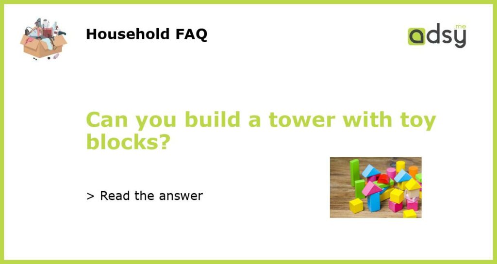 Can you build a tower with toy blocks?