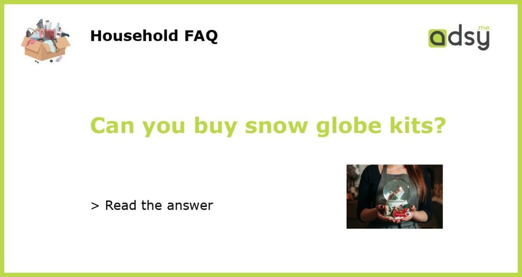 Can you buy snow globe kits featured