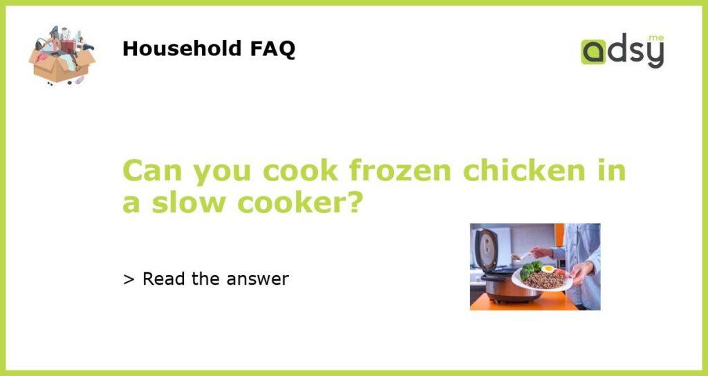 Can you cook frozen chicken in a slow cooker?