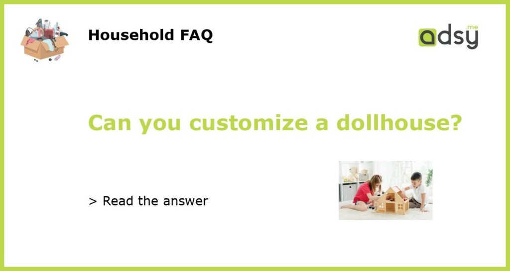Can you customize a dollhouse featured