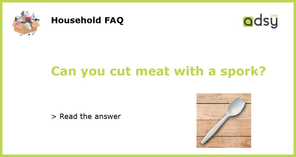Can you cut meat with a spork featured