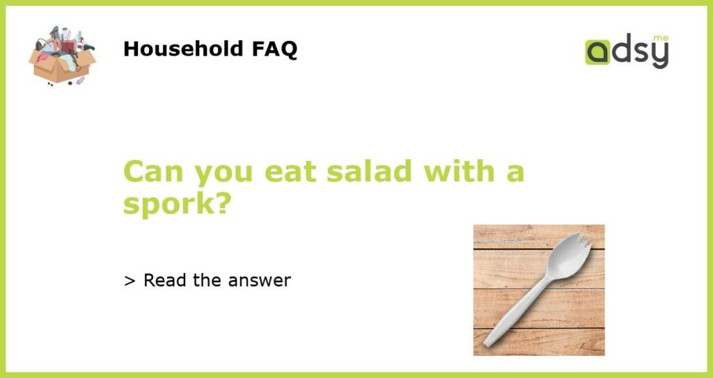 Can you eat salad with a spork featured
