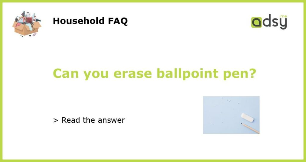 Can you erase ballpoint pen?