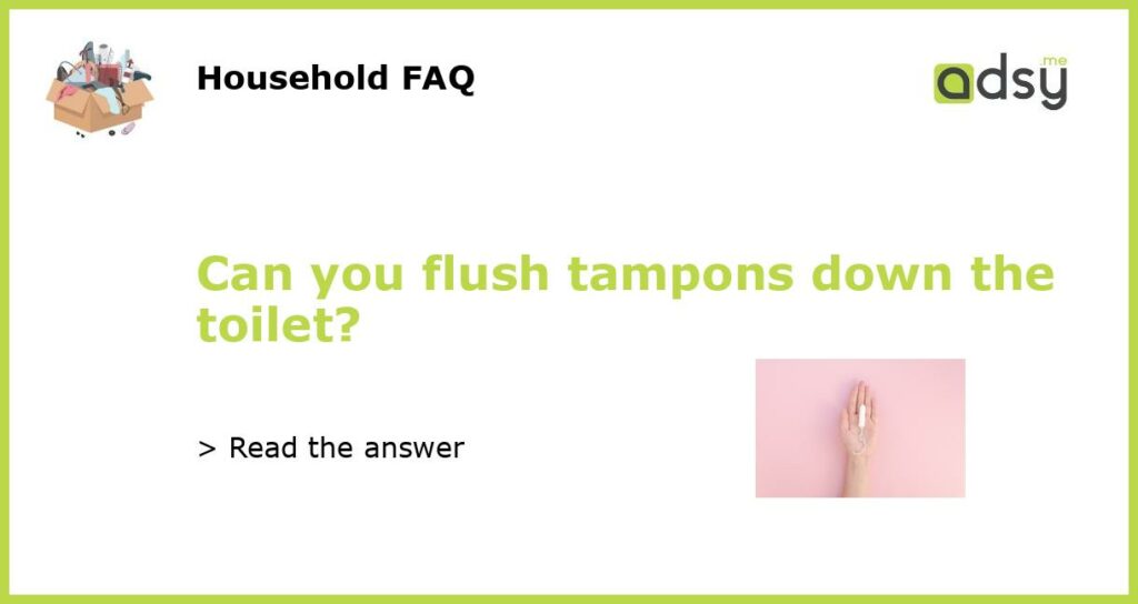 Can you flush tampons down the toilet featured