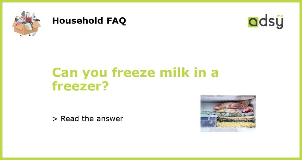 Can you freeze milk in a freezer?