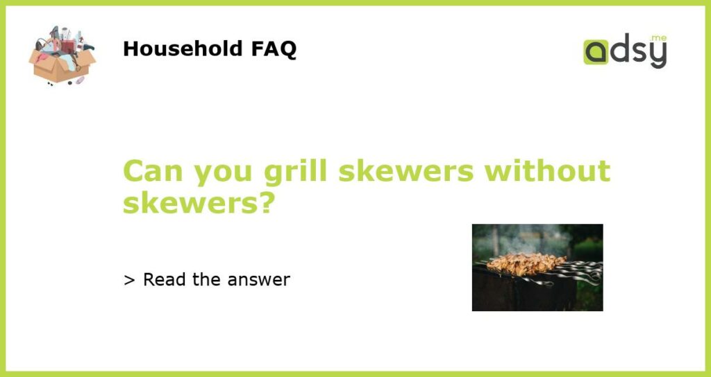 Can you grill skewers without skewers featured