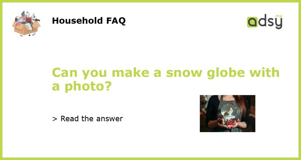 Can you make a snow globe with a photo featured